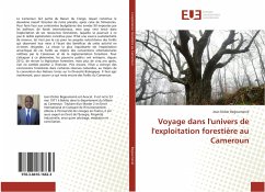 Voyage dans l'univers de l'exploitation forestière au Cameroun - Begoumenié, Jean Didier