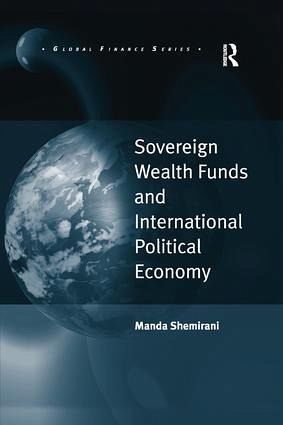 Sovereign Wealth Funds and International Political Economy Sovereign Wealth Funds and International Political Economy