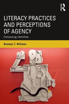 Literacy Practices and Perceptions of Agency (eBook, ePUB) - Williams, Bronwyn T.