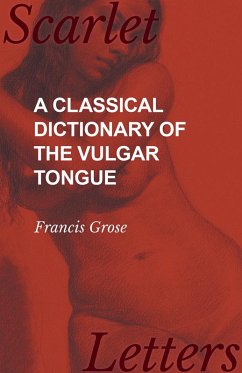 A Classical Dictionary of the Vulgar Tongue (eBook, ePUB) - Grose, Francis