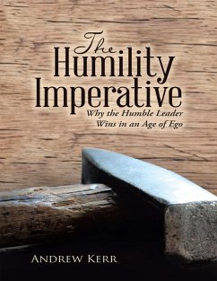 The Humility Imperative: Why the Humble Leader Wins In an Age of Ego (eBook, ePUB) - Kerr, Andrew