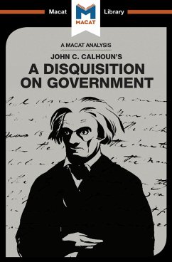 An Analysis of John C. Calhoun's A Disquisition on Government (eBook, PDF) An Analysis of John C. Calhoun's A Disquisition on Government (eBook, PDF)