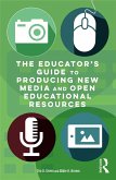 The Educator's Guide to Producing New Media and Open Educational Resources (eBook, ePUB)