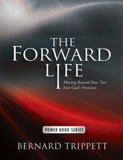 The Forward Life: Moving Beyond Your Past Into God's Promises (eBook, ePUB) - Trippett, Bernard