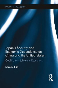 Japan's Security and Economic Dependence on China and the United States (eBook, PDF) - Iida, Keisuke