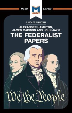 An Analysis of Alexander Hamilton, James Madison, and John Jay's The Federalist Papers (eBook, ePUB) - Kleidosty, Jeremy; Xidias, Jason