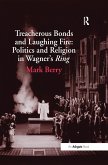 Treacherous Bonds and Laughing Fire: Politics and Religion in Wagner's Ring (eBook, PDF)