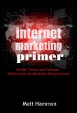 Internet Marketing Primer: Words, Phrases and Terms Every Internet Marketer Should Know (eBook, ePUB) Internet Marketing Primer: Words, Phrases and Terms Every Internet Marketer Should Know (eBook, ePUB)