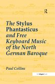 The Stylus Phantasticus and Free Keyboard Music of the North German Baroque (eBook, PDF)