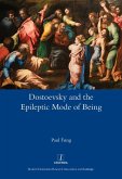 Dostoevsky and the Epileptic Mode of Being (eBook, PDF) Dostoevsky and the Epileptic Mode of Being (eBook, PDF)
