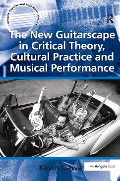 The New Guitarscape in Critical Theory, Cultural Practice and Musical Performance (eBook, PDF) - Dawe, Kevin