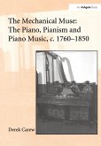 The Mechanical Muse: The Piano, Pianism and Piano Music, c.1760-1850 (eBook, PDF)