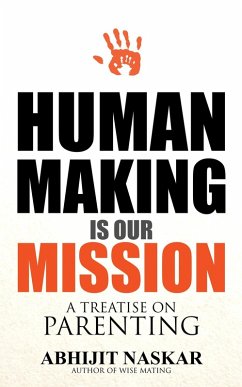 Human Making is Our Mission: A Treatise on Parenting (Humanism Series) (eBook, ePUB) - Naskar, Abhijit
