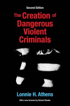 The Creation of Dangerous Violent Criminals (eBook, ePUB) - Athens, Lonnie H
