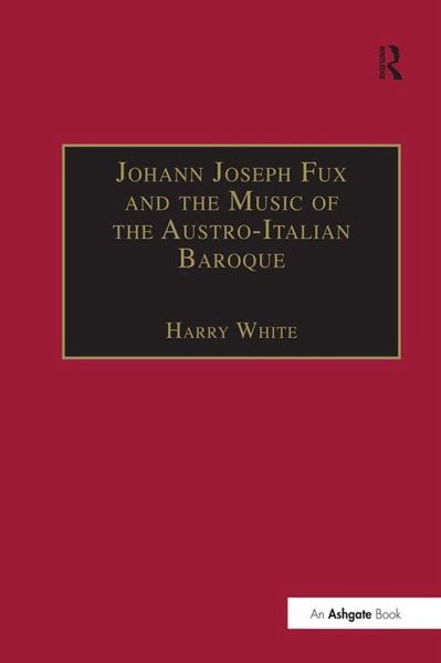 Johann Joseph Fux and the Music of the Austro-Italian Baroque (eBook, PDF) Johann Joseph Fux and the Music of the Austro-Italian Baroque (eBook, PDF)