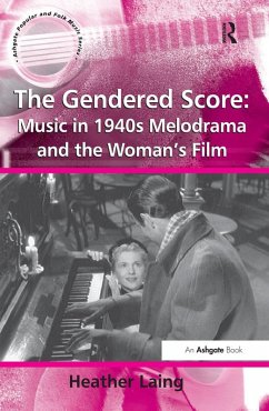 The Gendered Score: Music in 1940s Melodrama and the Woman's Film (eBook, PDF) - Laing, Heather