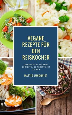 Vegane Rezepte für den Reiskocher - Insgesamt 50 leckere Gerichte / 20 Rezepte mit Quinoa (Kochen mit dem Reiskocher, #1) (eBook, ePUB) - Lundqvist, Mattis