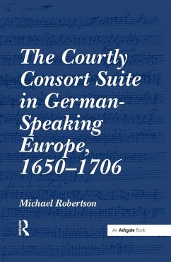 Cover The Courtly Consort Suite in German-Speaking Europe, 1650-1706 (eBook, PDF)