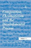 Composition, Chromaticism and the Developmental Process (eBook, PDF)