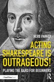 Acting Shakespeare is Outrageous! (eBook, PDF)