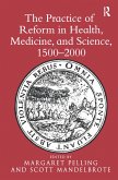 The Practice of Reform in Health, Medicine, and Science, 1500-2000 (eBook, PDF) The Practice of Reform in Health, Medicine, and Science, 1500-2000 (eBook, PDF)