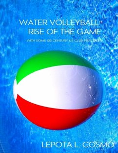 Water Volleyball Rise of the Game - With Some XXI Century US Clubs Practices! (eBook, ePUB) - L. Cosmo, Lepota
