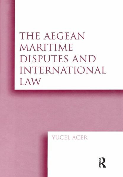 The Aegean Maritime Disputes and International Law (eBook, PDF) The Aegean Maritime Disputes and International Law (eBook, PDF)