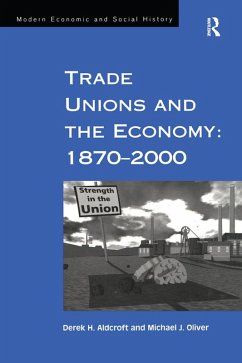 Trade Unions and the Economy: 1870-2000 (eBook, ePUB) - Aldcroft, Derek H.; Oliver, Michael J.