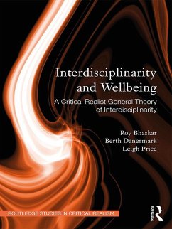 Interdisciplinarity and Wellbeing (eBook, PDF) - Bhaskar, Roy; Danermark, Berth; Price, Leigh
