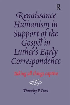 Renaissance Humanism in Support of the Gospel in Luther's Early Correspondence (eBook, ePUB) - Dost, Timothy P.