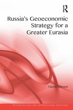 Russia's Geoeconomic Strategy for a Greater Eurasia (eBook, PDF) - Diesen, Glenn