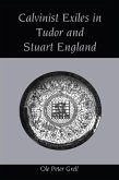 Calvinist Exiles in Tudor and Stuart England (eBook, PDF)