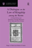 A Dialogue on the Law of Kingship among the Scots (eBook, PDF)