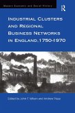 Industrial Clusters and Regional Business Networks in England, 1750-1970 (eBook, PDF) Industrial Clusters and Regional Business Networks in England, 1750-1970 (eBook, PDF)