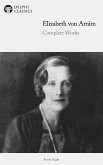 Delphi Complete Works of Elizabeth von Arnim (Illustrated) (eBook, ePUB)