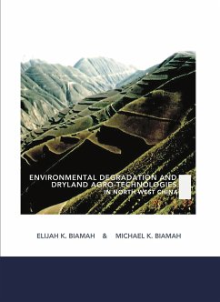 Environmental Degradation and Dryland Agro-Technologies in Northwest China (eBook, ePUB) - Biamah, Elijah K.; Biamah, Michael K.