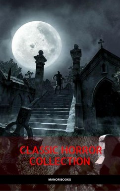 Classic Horror Collection: Dracula, Frankenstein, The Legend of Sleepy Hollow, Jekyll and Hyde, & The Island of Dr. Moreau (Manor Books) (eBook, ePUB) - Shelley, Mary; Stevenson, Robert Louis; Stoker, Bram; Irving, Washington; Wells, H. G.