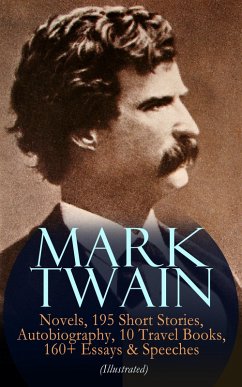 MARK TWAIN: 12 Novels, 195 Short Stories, Autobiography, 10 Travel Books, 160+ Essays & Speeches (Illustrated) (eBook, ePUB) - Twain, Mark