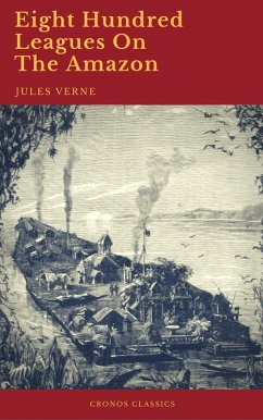Eight Hundred Leagues On The Amazon (Cronos Classics) (eBook, ePUB) - Verne, Jules; Classics, Cronos