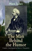 MARK TWAIN - The Man Behind the Humor: Complete Autobiographical Books & Biographies (eBook, ePUB)