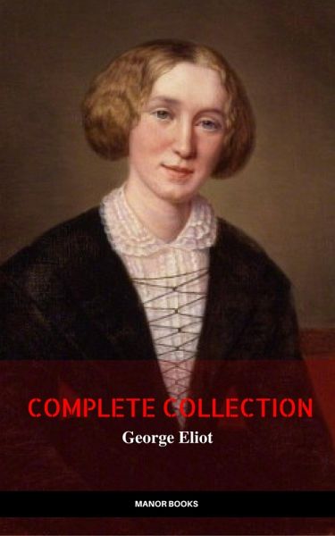 George Eliot: The Complete Collection (eBook, ePUB) George Eliot: The Complete Collection (eBook, ePUB)