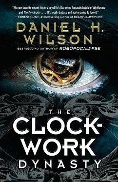 The Clockwork Dynasty (eBook, ePUB) - Wilson, Daniel H.