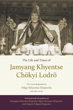 The Life and Times of Jamyang Khyentse Chökyi Lodrö (eBook, ePUB) - Khyentse, Dilgo; Tobgyal, Orgyen