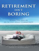 Retirement Isn't Boring: When You Live In an Adult Community (eBook, ePUB)