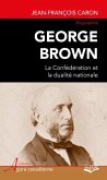 George Brown : La Confederation et la dualite nationale (eBook, PDF)