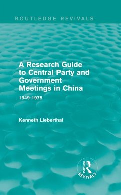 A Research Guide to Central Party and Government Meetings in China (eBook, ePUB) - Lieberthal, Kenneth