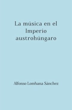 Austriahungría / La música en el Imperio austrohúngaro - Lombana Sánchez, Alfonso