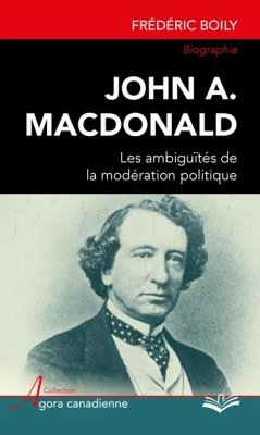 John A. MacDonald : Les ambiguites de la moderation politique (eBook, PDF) - Frederic Boily, Frederic Boily