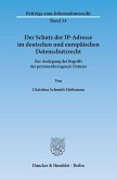 Der Schutz der IP-Adresse im deutschen und europäischen Datenschutzrecht. (eBook, PDF)