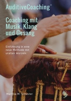 AuditiveCoaching© - Coaching mit Musik, Klang und Gesang - Schuster, Martina M.